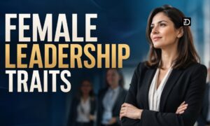 Female Leadership Traits That Shape Stronger Teams and Better Organizations