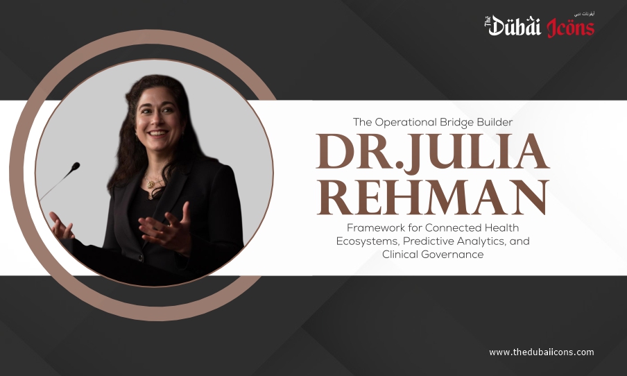 Read more about the article The Operational Bridge Builder: Dr. Julia Rehman’s Framework for Connected Health Ecosystems, Predictive Analytics, and Clinical Governance