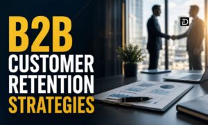 B2B Customer Retention Strategies Proven Ways to Build Long-Term Business Relationships